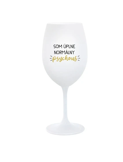 SOM ÚPLNE NORMÁLNY PSYCHOUŠ - biely pohár na víno 350 ml SOM ÚPLNE NORMÁLNY PSYCHOUŠ - biely pohár na víno 350 ml