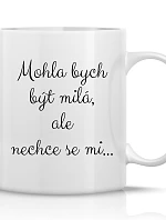 MOHOL BY som byť milý, ale nechcem... - klasický biely keramický hrnček 300 ml