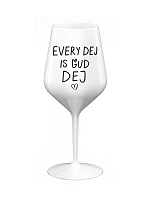 EVERY DEJ IS GUD DEJ - biely nerozbitný pohár na víno 470 ml