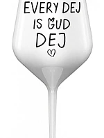 EVERY DEJ IS GUD DEJ - biely nerozbitný pohár na víno 470 ml