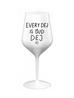 EVERY DEJ IS GUD DEJ - biely nerozbitný pohár na víno 470 ml