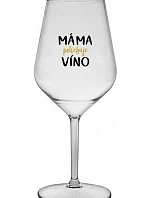 MÁMA POTŘEBUJE VÍNO - čirá nerozbitná sklenice na víno 470 ml