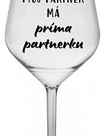 MY PARTNER MÁ PRIMA PARTNERA - číry nerozbitný pohár na víno 470 ml