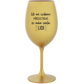 Už ma nebaví tvrdiť, že mám rád ľudí - zlatý pohár na víno 350 ml
