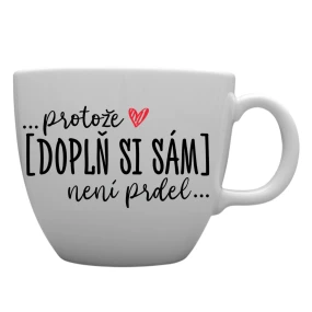 Personalizovaný MEGA XXL keramický hrnek 1000 ml - Protože [doplň si sám] není prdel