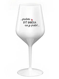 ...KEĎŽE BYŤ DIEŤAŤOM NIE JE PRELIMINÁRNE... - biely nerozbitný pohár na víno 470 ml