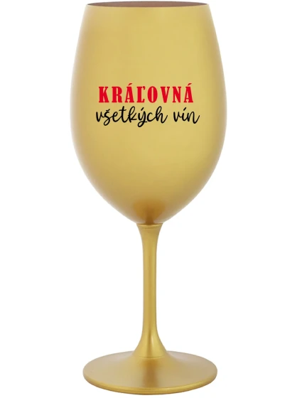 KRÁĽOVNÁ VŠETKÝCH VÍN - zlatý pohár na víno 350 ml KRÁĽOVNÁ VŠETKÝCH VÍN - zlatý pohár na víno 350 ml