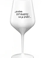 ...KEĎŽE BYŤ REŽISÉROM NIE JE PRELIMINÁRNE... - biely nerozbitný pohár na víno 470 ml