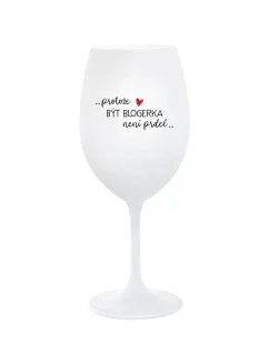 PROTOŽE BÝT BLOGERKA NENÍ PRDEL - bílá  sklenice na víno 350 ml