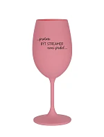 PROTOŽE BÝT STREAMER NENÍ PRDEL - růžová sklenice na víno 350 ml