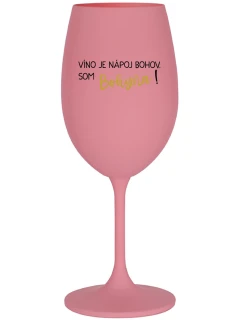 VÍNO JE NÁPOJ BOHOV. SOM BOHYŇA! - ružový pohár na víno 350 ml
