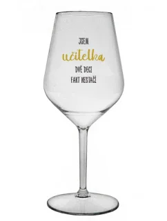 JSEM UČITELKA, DVĚ DECI FAKT NESTAČÍ - čirá nerozbitná sklenice na víno 470 ml