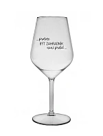 PROTOŽE BÝT ZAHRADNÍK NENÍ PRDEL - čirá nerozbitná sklenice na víno 470 ml