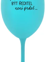 ...PROTOŽE BÝT ŘEDITEL NENÍ PRDEL... - tyrkysová sklenice na víno 350 ml