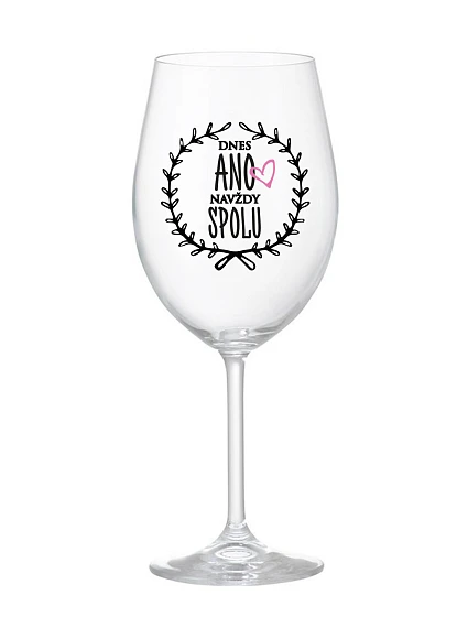 TODAY YES, ALWAYS TOGETHER - číry pohár na víno 350 ml