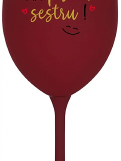 Tvoja sestra má priateľskú sestru! - bordový pohár na víno 350 ml