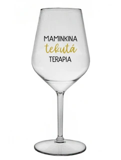 MAMINKINA TEKUTÁ TERAPIA  - priehľadný nerozbitný pohár na víno 470 ml