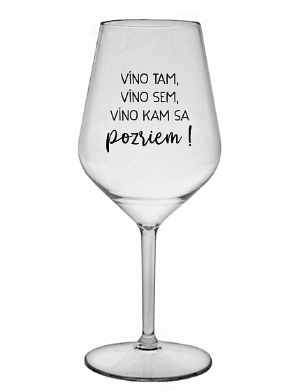 VÍNO TAM, VÍNO SEM, VÍNO KAM SA POZRIEM! - priehľadný nerozbitný pohár na víno 470 ml