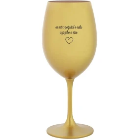 ON MĚ POŽÁDAL O RUKU A JÁ JEHO O VÍNO - zlatá sklenice na víno 350 ml ON MĚ POŽÁDAL O RUKU A JÁ JEHO O VÍNO - zlatá sklenice na víno 350 ml
