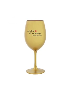 BYŤ EKONOMOM NIE JE PRDEL - zlatý pohár na víno 350 ml