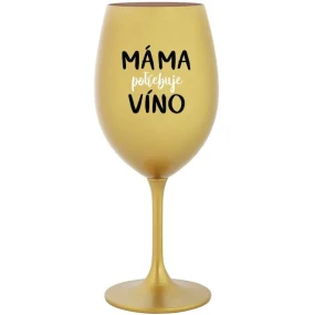 MAMA POTREBUJE VÍNO - zlatý pohár na víno 350 ml MAMA POTREBUJE VÍNO - zlatý pohár na víno 350 ml