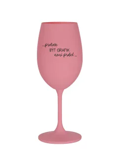 PROTOŽE BÝT GRAFIK NENÍ PRDEL - růžová sklenice na víno 350 ml