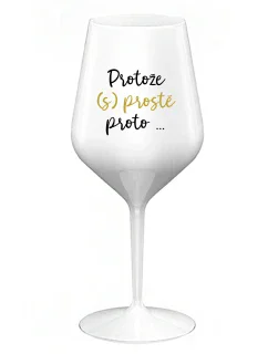 BECAUSE (S)JUST BECAUSE... - biely nerozbitný pohár na víno 470 ml