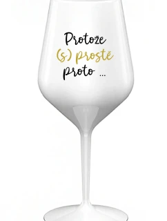 BECAUSE (S)JUST BECAUSE... - biely nerozbitný pohár na víno 470 ml