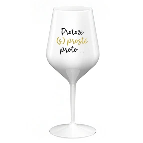 BECAUSE (S)JUST BECAUSE... - biely nerozbitný pohár na víno 470 ml