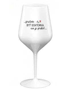 ...PRETOŽE BYŤ DOKTORKA NIE JE PRDEL... - biely nerozbitný pohár na víno 470 ml