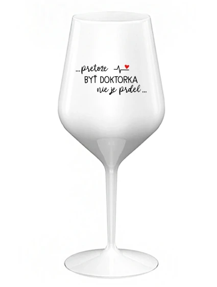 ...KEĎŽE BYŤ LEKÁRNIKOM NIE JE PRELIMINÁRNE... - biely nerozbitný pohár na víno 470 ml