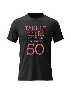 Pánské bavlněné tričko s potiskem - TAKHLE DOBŘE MŮŽE ČLOVĚK VYPADAT V 50 (ČERVENÁ) - černé