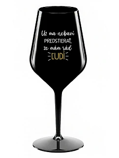 I'M SICK OF PRETENDING I LIKE PEOPLE - čierny nerozbitný pohár na víno 470 ml