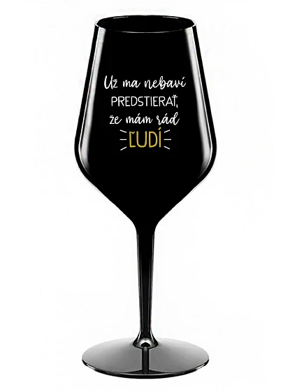 I'M SICK OF PRETENDING I LIKE PEOPLE - čierny nerozbitný pohár na víno 470 ml I'M SICK OF PRETENDING I LIKE PEOPLE - čierny nerozbitný pohár na víno 470 ml