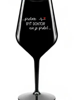 ...PRETOŽE BYŤ DOKTOR NIE JE PRDEL... - čierny nerozbitný pohár na víno 470 ml