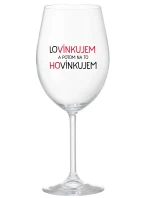 LOVÍNKUJEM A POTOM NA TO HOVÍNKUJEM - priehľadný pohár na víno 350 ml