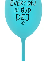 EVERY DEJ IS GUD DEJ - tyrkysová sklenice na víno 350 ml