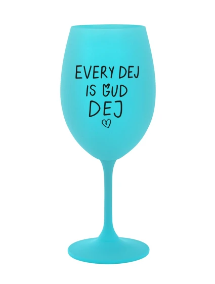 EVERY DEJ IS GUD DEJ - tyrkysová sklenice na víno 350 ml