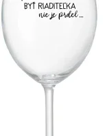 ...PRETOŽE BYŤ RIADITEĽKA NIE JE PRDEL... - priehľadný pohár na víno 350 ml