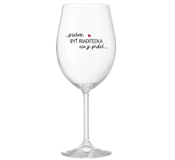 ...PRETOŽE BYŤ RIADITEĽKA NIE JE PRDEL... - priehľadný pohár na víno 350 ml ...PRETOŽE BYŤ RIADITEĽKA NIE JE PRDEL... - priehľadný pohár na víno 350 ml