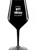 PROTOŽE BÝT TÁTOU NENÍ PRDEL - černá nerozbitná sklenice na víno 470 ml