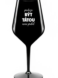 BECAUSE BEING THERE IS NO PRDEL - čierny nerozbitný pohár na víno 470 ml