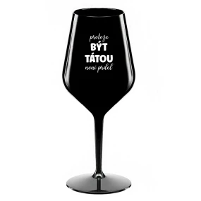 BECAUSE BEING THERE IS NO PRDEL - čierny nerozbitný pohár na víno 470 ml