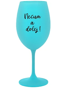 NEČUM A DOLEJ! - tyrkysový pohár na víno 350 ml