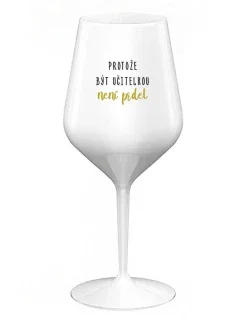 BÝŤ UČITEĽOM NIE JE PRELIMINÁRNE - biely nerozbitný pohár na víno 470 ml