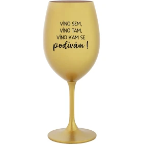 VÍNO SEM, VÍNO TAM, VÍNO KAM SE PODÍVÁM! - zlatá sklenice na víno 350 ml