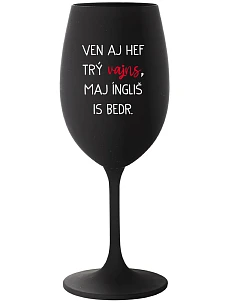 VEN AJ HEF THREE VAJNS, MAJ ÍNGLIŠ IS BEDR. - čierny pohár na víno 350 ml