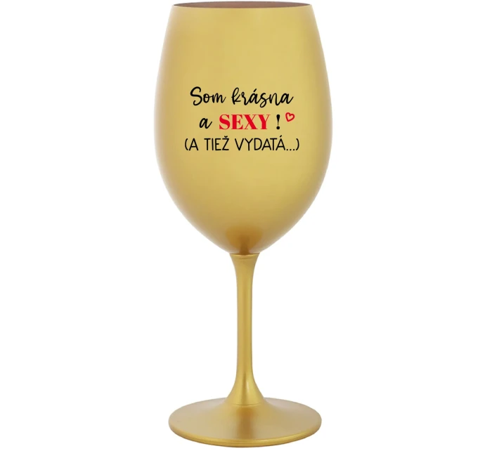 SOM KRÁSNA A SEXY! (A TIEŽ VYDATÁ...) - zlatý pohár na víno 350 ml