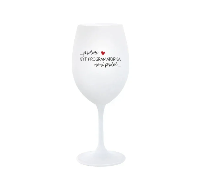 PROTOŽE BÝT PROGRAMÁTORKA NENÍ PRDEL - bílá  sklenice na víno 350 ml
