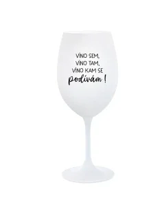 JA SOM VÍNO, VÍNO TAM, VÍNO KDE SA POHĽADÁM! - pohár na biele víno 350 ml